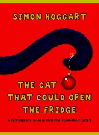 Cat That Could Open the Fridge: A Curmudgeon's Guide to Christmas Round-Robin Letters