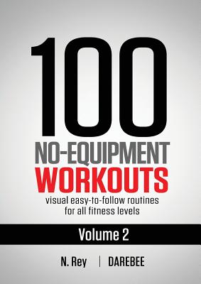 100 No-Equipment Workouts Vol. 2: Easy to follow home workout routines with visual guides for all fitness levels