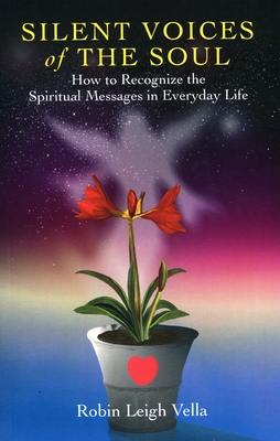 Silent Voices of the Soul: How to Recognize the Spiritual Message in Everyday Life