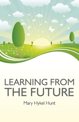 Learning from the Future: How to Use Your Future to Improve Your Present
