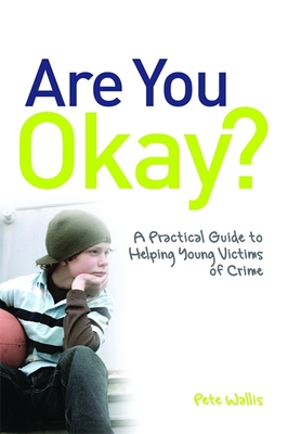 Are You Okay?: A Practical Guide to Helping Young Victims of Crime