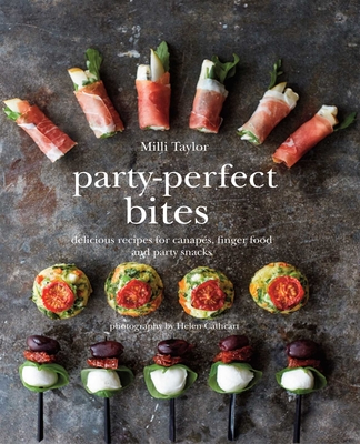 Party-Perfect Bites: Delicious Recipes for Canapés, Finger Food and Party Snacks