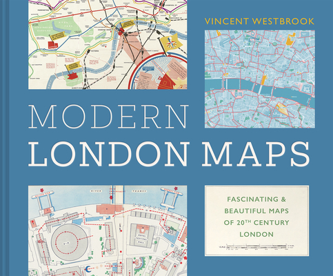 The Maps That Made Modern London: Fascinating and Beautiful Maps from the London Metropolitan Archives