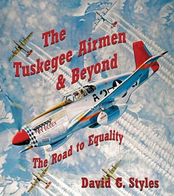 The Tuskegee Airmen & Beyond: The Road to Equality Volume 1