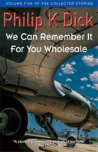 We Can Remember It for You Wholesale (Collected Stories: Volume 5)