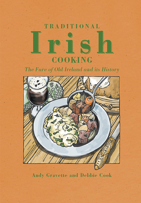 Traditional Irish Cooking: The Fare of Old Ireland and Its History