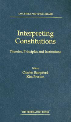 Interpreting Constitutions: Theories, Principles and Institutions