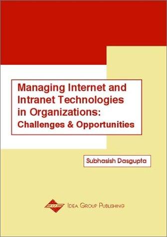 Managing Internet and Intranet Technologies in Organizations: Challenges and Opportunities