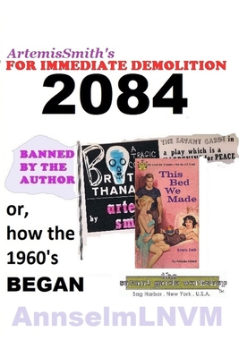 ArtemisSmith's FOR IMMEDIATE DEMOLITION 2084: (or, How the 1960's Began)