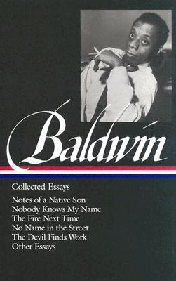 James Baldwin: Collected Essays (Loa #98): Notes of a Native Son / Nobody Knows My Name / The Fire Next Time / No Name in the Street / The Devil Finds