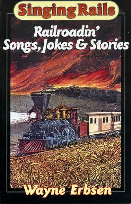 Sing Rails: Railroadin' Songs, Jokes & Stories
