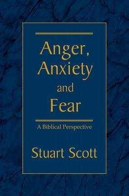 Anger, Anxiety and Fear: A Biblical Perspective