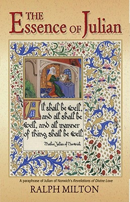 The Essence of Julian: A Paraphrase of Julian of Norwich's Revelations of Divine Love