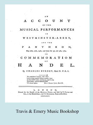 Account of the Musical Performances in Westminster Abbey and the Pantheon May 26th, 27th, 29th and June 3rd and 5th, 1784 in Commemoration of Handel.