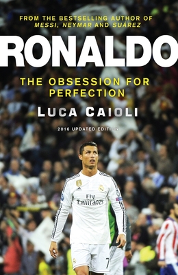 Ronaldo - 2016 Updated Edition: The Obsession for Perfection