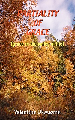 Partiality of Grace (grace in the valley of life)