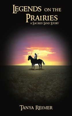 Legends on the Prairies: a Sacred Land Story