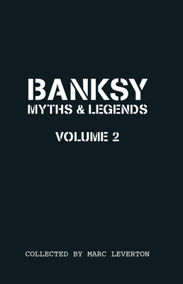 Banksy. Myths & Legends Volume 2: A Further Collection of the Unbelievable and the Incredible