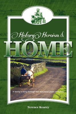 History, Heroism and Home: A family's story through two thousand years of history