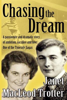 Chasing the Dream: A passionate and dramatic story of ambition, sacrifice and love: one of the Tyneside Sagas