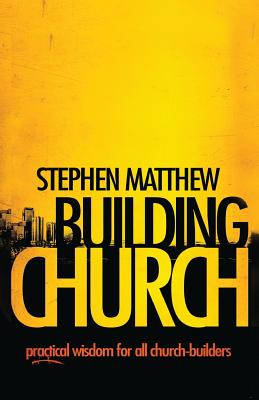 Building Church: Practical wisdom for all Church-builders