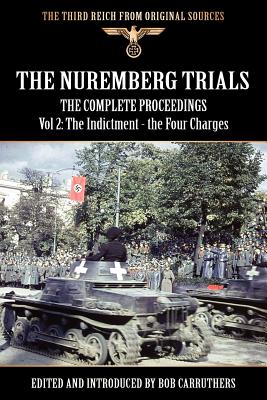 The Nuremberg Trials - The Complete Proceedings Vol 2: The Indictment - the Four Charges