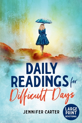 Daily Readings for Difficult Days Large Print Devotional: Daily Devotions for Christian Women going through Difficult Times (Large Print Edition)
