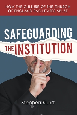 Safeguarding the Institution: How the culture of the Church of England facilitates abuse