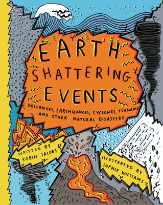 Earth-Shattering Events: Volcanoes, Earthquakes, Cyclones, Tsunamis, and Other Natural Disasters