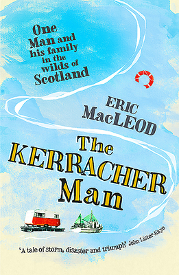 The Kerracher Man: One man and his family in the wilds of Scotland