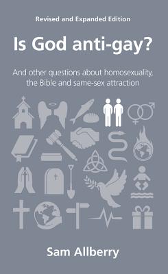 Is God Anti-Gay?: And Other Questions about Homosexuality, the Bible and Same-Sex Attraction
