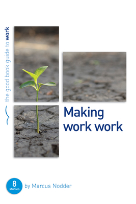 Making Work Work: 8 Studies for Individuals or Groups