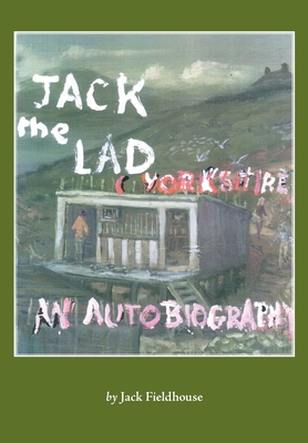 Jack the Lad - A Yorkshire Lad: Early Years, An Autobiography