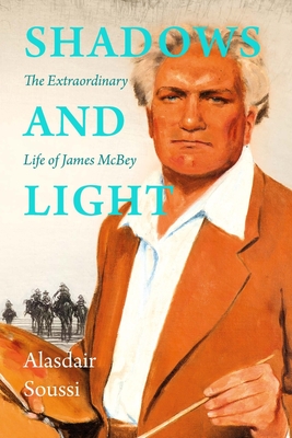 Shadows and Light: The Life of James McBey