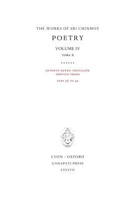 Poetry IV, tome 6: Seventy-seven thousand Service-Trees, part 36-42