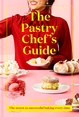 The Pastry Chef's Guide: The Secret to Successful Baking Every Time