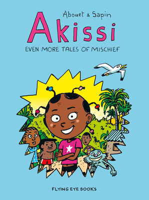 Akissi: Even More Tales of Mischief: Akissi Book 3