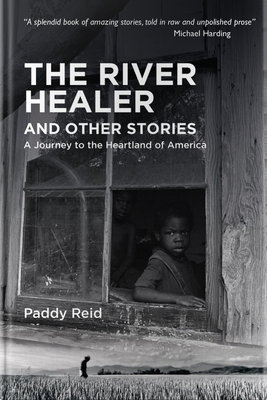 The River Healer and Other Stories: A Journey to the Heartland of America