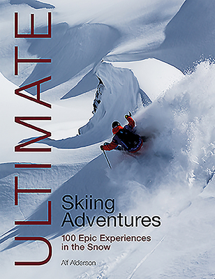 Ultimate Skiing Adventures: 100 Epic Experiences in the Snow