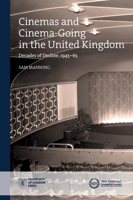 Cinemas and Cinema-Going in the United Kingdom: Decades of Decline, 1945-65