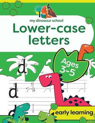 My Dinosaur School Lower-case Letters Age 3-5: Fun dinosaur handwriting practice & letter activity book (Large Print Edition)