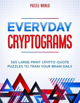Everyday Cryptograms: 365 Large-Print Crypto-Quote Puzzles to Train Your Brain Daily (Large Print Edition)
