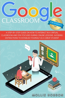 Google Classroom for students: A step-by-step guide on how to interact in a virtual classroom and stay focused during online lessons. Avoiding distra