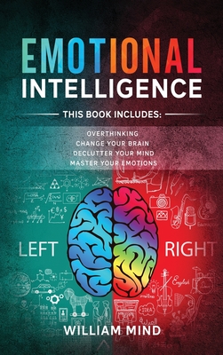 Emotional Intelligence: Change Your Life And Own Your Mind - 4 Books In 1 - Overthinking, Change Your Brain, Declutter Your Mind, Master Your