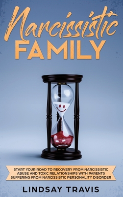 Narcissistic Family: Start your Road to Recovery from Narcissistic Abuse and Toxic Relationships with Parents Suffering from Narcissistic P