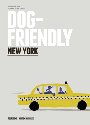 Dog Friendly New York: Insider Intel from Dog Lover to Dog Lover