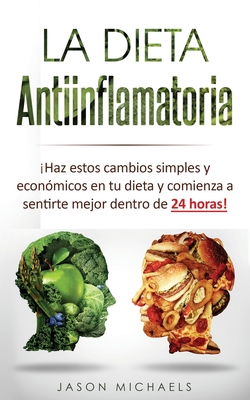 La Dieta Antiinflamatoria: ¡Haz estos cambios simples y económicos en tu dieta y comienza a sentirte mejor dentro de 24 horas!