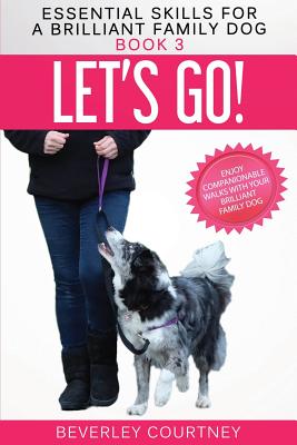 Let's Go!: Enjoy Companionable Walks with your Brilliant Family Dog