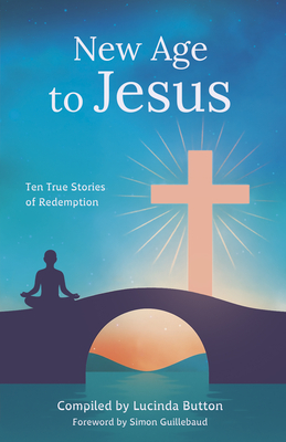 New Age to Jesus: Ten True Stories of Redemption