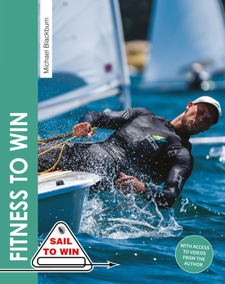 Fitness to Win: The Complete Guide to Sailing Fitness, Strength & Endurance
